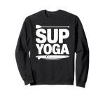 Stand Up Paddleboarding Lover And Lake Paddleboard, SUP Yoga Sweatshirt