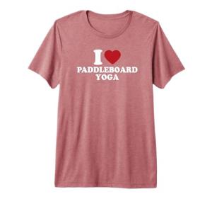 I Love Paddleboard Yoga Premium Tri-Blend T-Shirt