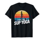 SUP Yoga, Stand Up Paddleboarding Lover and Lake Paddleboard T-Shirt