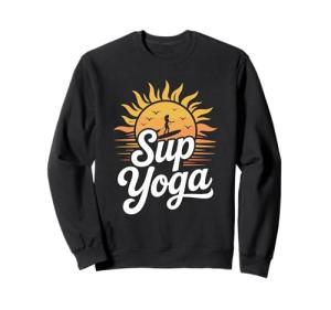 SUP Yoga, Stand Up Paddleboard Lover And Lake Paddleboarding Sweatshirt