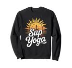 SUP Yoga, Stand Up Paddleboard Lover And Lake Paddleboarding Sweatshirt