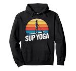 SUP Yoga, Stand Up Paddleboarding Lover And Lake Paddleboard Pullover Hoodie