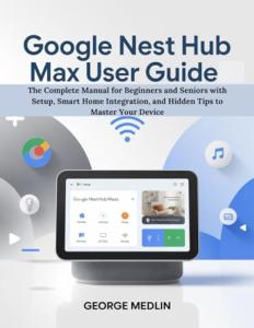 Google Nest Hub Max User Guide for Beginners
