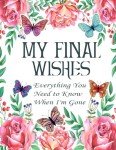 My Final Wishes Organizer: Essential End-of-Life Planner
