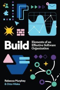 Build: Elements of an Effective Software Organization