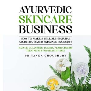 Ayurvedic Skincare Guide: Create All-Natural Products