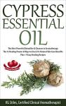 Cypress Essential Oil: Natural Detoxifier and Cleanser