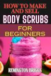 DIY Body Scrubs: A Beginner’s Guide to Success