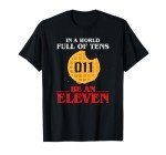 Be an Eleven in a World Full of Tens T-Shirt