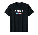 P FKN R Funny Novelty T-Shirt