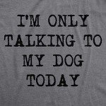Women's Funny Dog Lovers T-Shirt - "Talking to My Dog