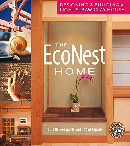 The EcoNest Home: Designing & Building a Light Straw Clay House (Mother Earth News Books for Wiser Living)