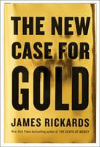 The New Case for Gold by Rickards, James