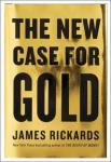 The New Case for Gold by Rickards, James