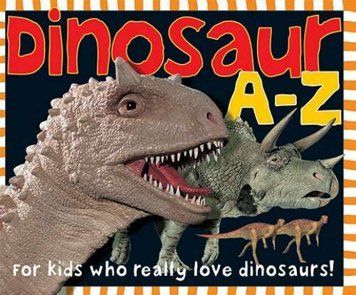 Dinosaur A-Z: For kids who really love dinosaurs! - Hardcover - GOOD