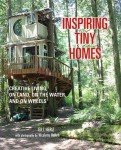 Tiny Homes: Creative Living on Land, Water, Wheels