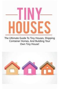 Tiny House Guide: Explore Tiny Homes & Containers