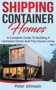Ultimate Guide to Shipping Container Tiny Homes