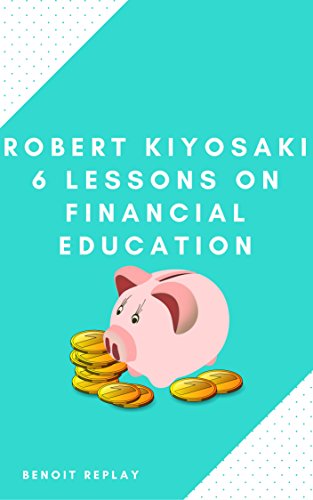 Robert Kiyosaki: Financial Education in 6 Lessons
