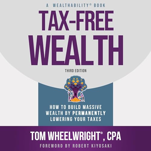 Tax-Free Wealth: Maximize Wealth by Lowering Taxes Permanently