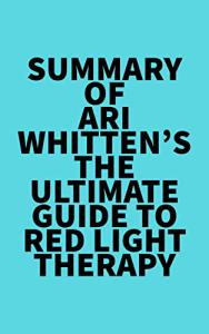 Ari Whitten's Ultimate Red Light Therapy Guide
