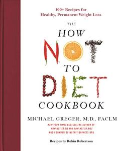 How Not to Diet Cookbook: 100+ Weight Loss Recipes