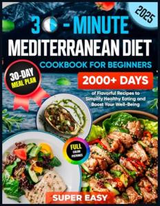 Mediterranean Diet Cookbook: 30-Minute Flavorful Recipes