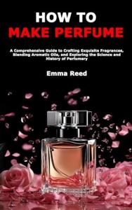 DIY Perfume: Your Guide to Blending Scents