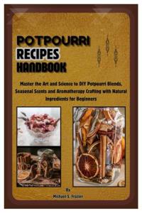 DIY Potpourri Recipes for Seasonal Scents