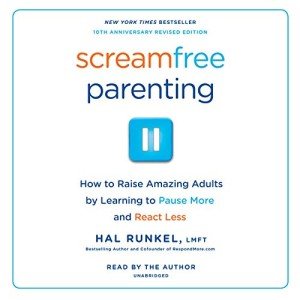 ScreamFree Parenting: Raising Amazing Adults with Ease