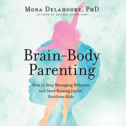 Raise Joyful, Resilient Kids: Brain-Body Parenting