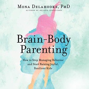 Raise Joyful, Resilient Kids: Brain-Body Parenting