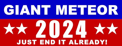 Giant Meteor 2024 Bumper Sticker: Just End It!