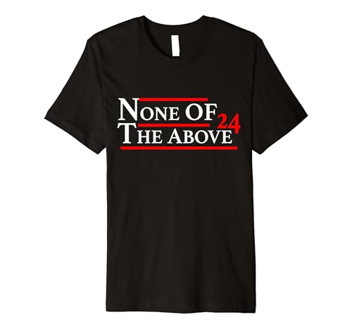 None of the Above '24 T-Shirt