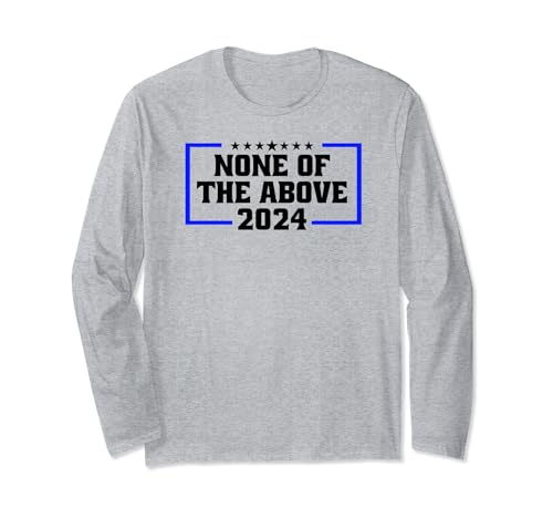 None Of The Above 2024 Funny Political T-Shirt