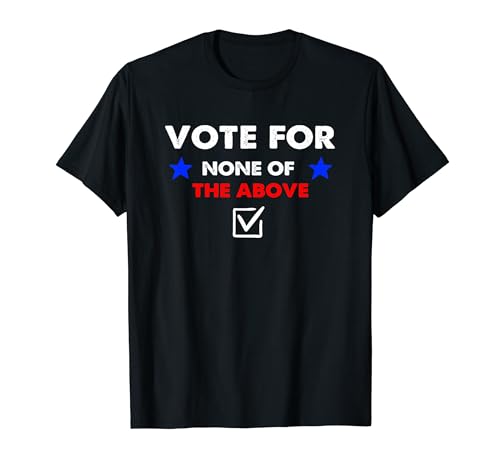 Vote None of the Above 2024 T-Shirt