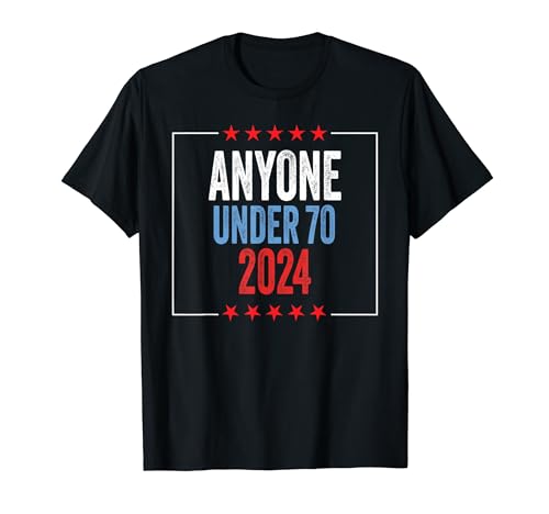 “Funny Anyone Under 70 2024 T-Shirt”