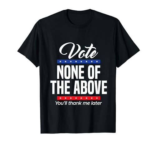 Vote None of the Above 2024 T-Shirt