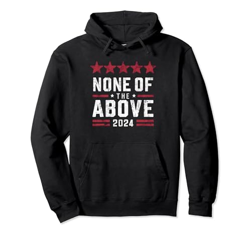 None Of The Above 2024 Hoodie for Activists