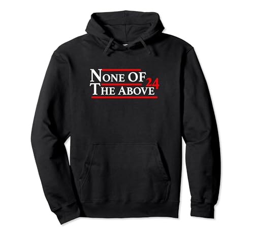 None of the Above 2024 Hoodie