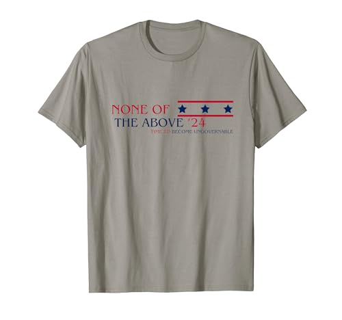 None Of The Above 2024 Election T-Shirt