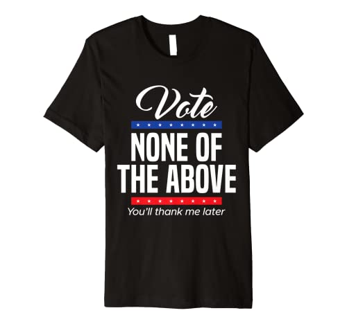 2024 Vote None Of The Above T-Shirt