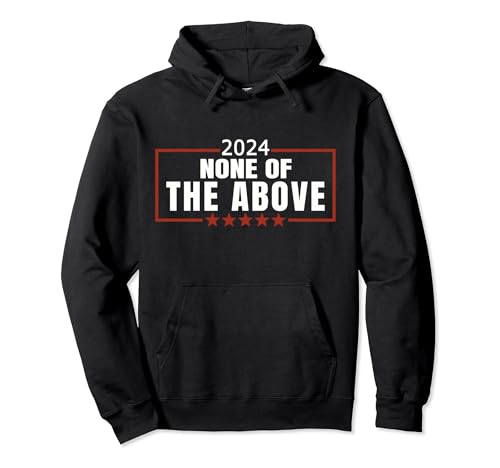 None of the Above 2024 Hoodie for Activists