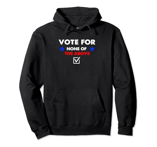 Vote None of the Above 2024 Hoodie