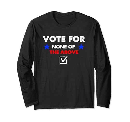 Vote for None Long Sleeve T-Shirt 2024