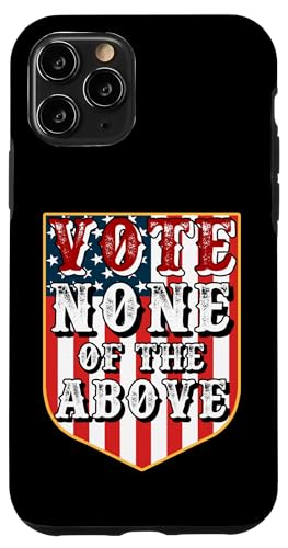 iPhone 11 Pro Funny "Vote None of the Above" Case