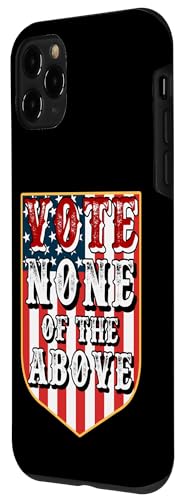 iPhone 11 Pro Funny "Vote None of the Above" Case