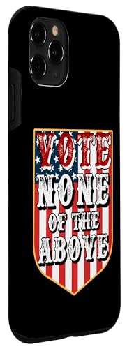iPhone 11 Pro Funny "Vote None of the Above" Case