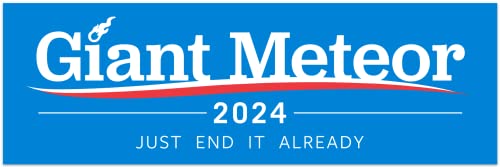 Giant Meteor 2024 Bumper Sticker - End It Now!