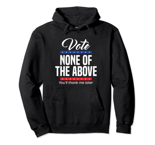 Vote None Of The Above 2024 Hoodie